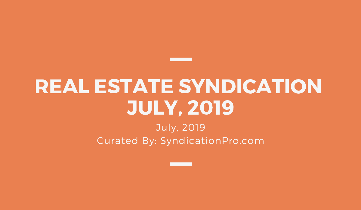 Real Estate Syndication News & Tips July, 2019